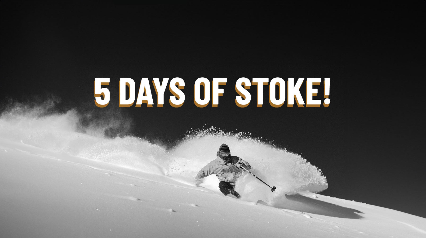 INTRODUCING: 5 DAYS OF STOKE!